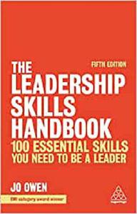 The Leadership Skills Handbook 100 Essential Skills You Need to be a Leader