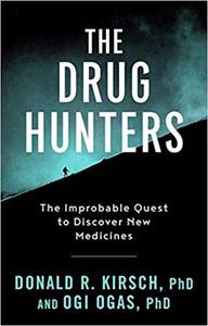 The Drug Hunters The Improbable Quest to Discover New Medicines 