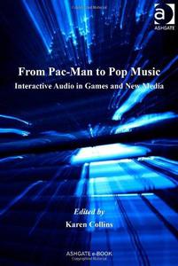 From Pac-Man to Pop Music Interactive Audio in Games and New Media