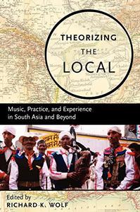 Theorizing the Local Music, Practice, and Experience in South Asia and Beyond