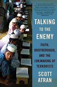 Talking to the Enemy Faith, Brotherhood, and the (Un)Making of Terrorists