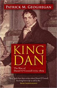 King Dan The Rise of Daniel O'Connell 1775 - 1829