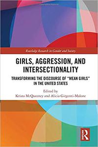 Girls, Aggression, and Intersectionality Transforming the Discourse of Mean Girls in the United States