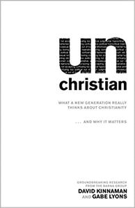unChristian What a New Generation Really Thinks about Christianity...and Why It Matters