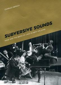 Subversive Sounds Race and the Birth of Jazz in New Orleans