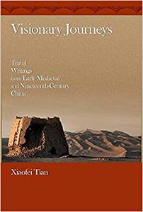 Visionary Journeys Travel Writings from Early Medieval and Nineteenth-Century China