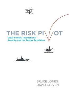 The Risk Pivot Great Powers, International Security, and the Energy Revolution