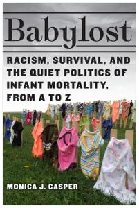 Babylost Racism, Survival, and the Quiet Politics of Infant Mortality, from A to Z