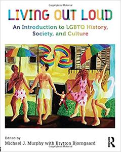 Living Out Loud An Introduction to LGBTQ History, Society, and Culture