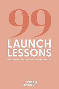 99 Launch Lessons How To Make Your Next Digital Product Launch a Success