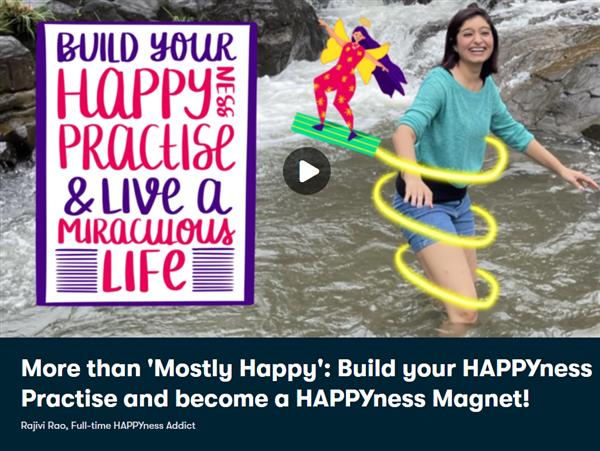 More than 'Mostly Happy': Build your HAPPYness Practise and become a HAPPYness Magnet!