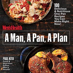 A Man, A Pan, A Plan 100 Delicious & Nutritious One-Pan Recipes You Can Make Right Now! A Cookbook