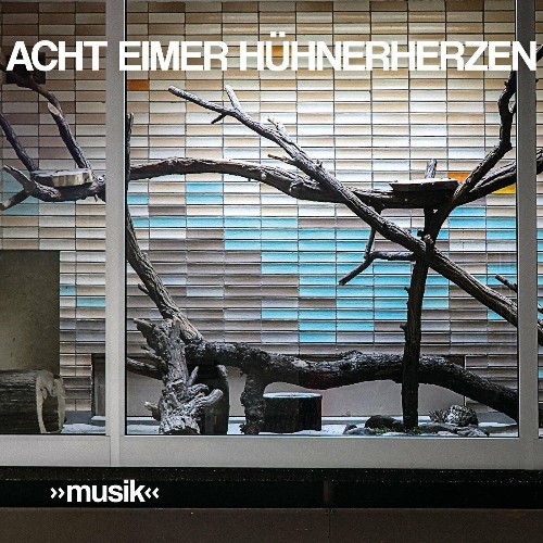Acht Eimer Hühnerherzen - „musik" (2022)