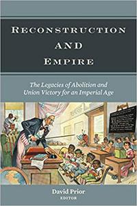 Reconstruction and Empire The Legacies of Abolition and Union Victory for an Imperial Age