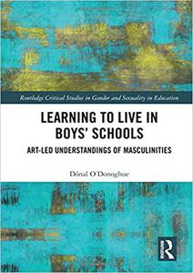 Learning to Live in Boys' Schools Art-led Understandings of Masculinities