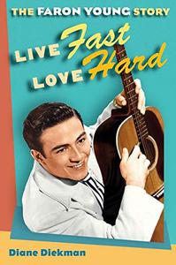 Live Fast, Love Hard The Faron Young Story