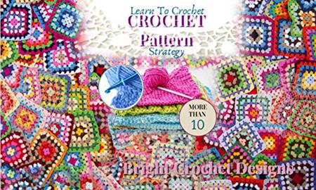 Crochet Pattern Strategy Learn To Crochet More Than 10 Bright Crochet Designs