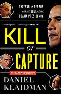 Kill or Capture The War on Terror and the Soul of the Obama Presidency