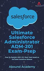 Ultimate Salesforce Administrator ADM-201 Exam-Prep