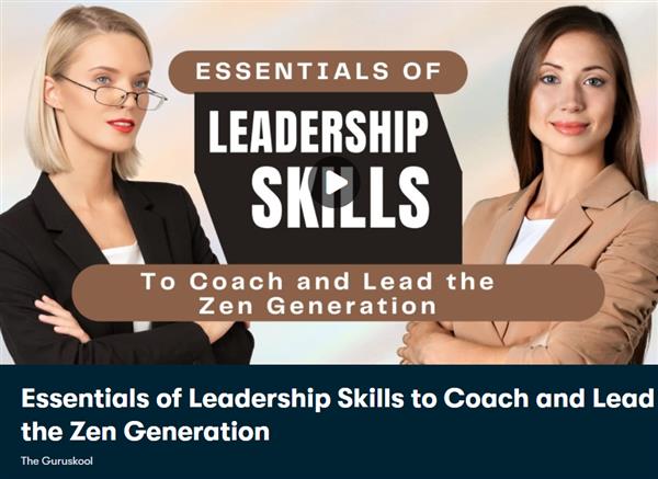 Essentials of Leadership Skills to Coach and Lead the Zen Generation