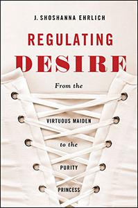 Regulating Desire From the Virtuous Maiden to the Purity Princess