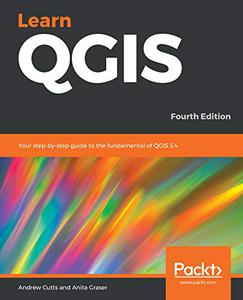 Learn QGIS Your step-by-step guide to the fundamental of QGIS 3.4, 4th Edition 