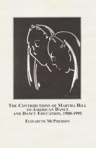 The Contributions of Martha Hill to American Dance and Dance Education, 1900-1995