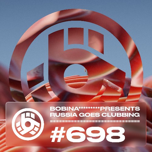 Bobina - Russia Goes Clubbing 698 (2022-03-04)