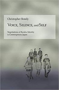 Voice, Silence, and Self Negotiations of Buraku Identity in Contemporary Japan