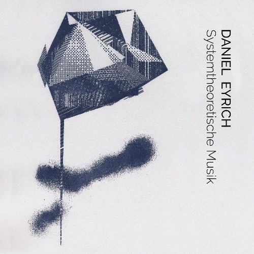 Daniel Eyrich - Systemtheoretische Musik (2022)