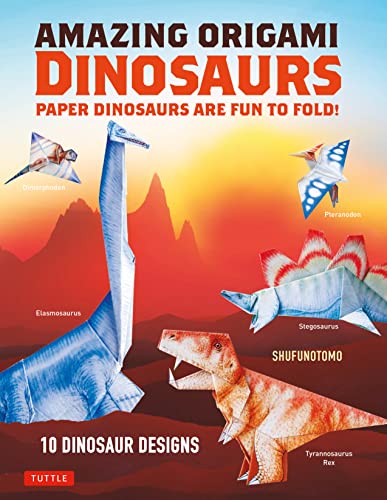 Amazing Origami Dinosaurs Paper Dinosaurs Are Fun to Fold! (instructions for 10 Dinosaur Models + 5 Bonus Projects)