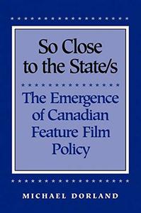 So Close to the States The Emergence of Canadian Feature Film Policy, 1952-1976