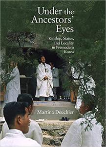 Under the Ancestors' Eyes Kinship, Status, and Locality in Premodern Korea
