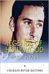 Legends of Hollywood The Life of Errol Flynn