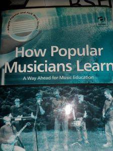 How Popular Musicians Learn A Way Ahead for Music Education
