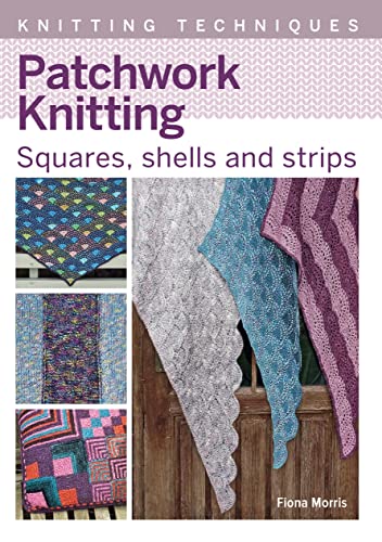Patchwork Knitting Squares, shells and strips (Knitting Techniques)