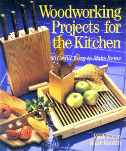 Woodworking Projects for the Kitchen 50 Useful, Easy-To-Make Items