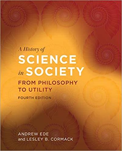 A History of Science in Society From Philosophy to Utility, 4th Edition