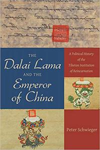 The Dalai Lama and the Emperor of China A Political History of the Tibetan Institution of Reincarnation