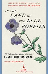 In the Land of the Blue Poppies The Collected Plant-Hunting Writings of Frank Kingdon Ward