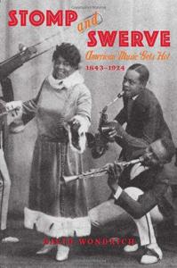 Stomp and Swerve American Music Gets Hot, 1843-1924