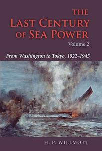 The Last Century of Sea Power, Volume 2 From Washington to Tokyo, 1922-1945