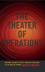 The Theater of Operations National Security Affect from the Cold War to the War on Terror