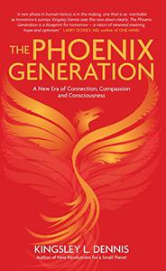 The Phoenix Generation A New Era of Connection, Compassion, and Consciousness