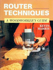 Router Techniques A Woodworker's Guide