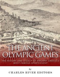 The Ancient Olympic Games The History and Legacy of Ancient Greece’s Most Famous Sports Event