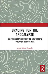 Bracing for the Apocalypse An Ethnographic Study of New York's 'Prepper' Subculture