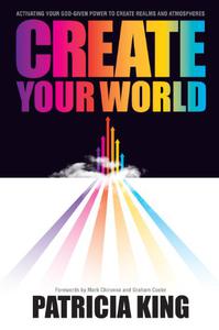 Create Your World Activating Your God-Given Power to Create Realms and Atmospheres