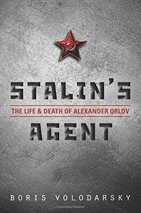 Stalin's Agent The Life and Death of Alexander Orlov