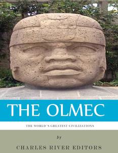 The World's Greatest Civilizations The History and Culture of the Olmec